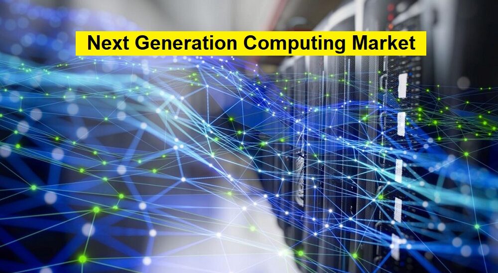 Next Generation Computing Market