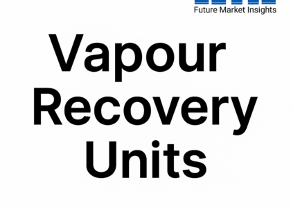 Vapour Recovery Units Market